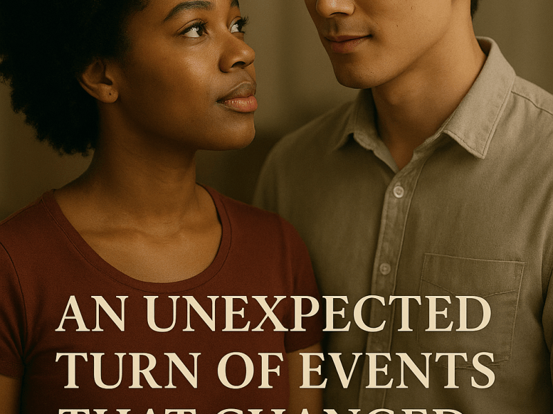 AN UNEXPECTED TURN OF EVENTS THAT CHANGED MY LIFE&nbsp;FOREVER